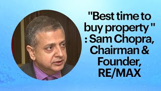 Best time to buy property : Sam Chopra, Chairman & Founder, RE/MAX image