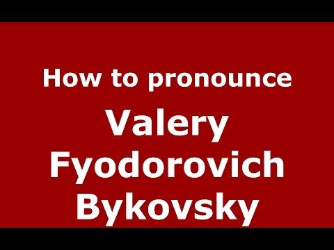 How to pronounce Valery Fyodorovich Bykovsky (Russian/Russia) - PronounceNames.com