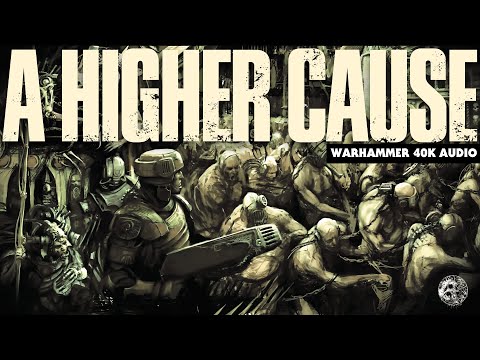 'A HIGHER CAUSE' - A TALE OF THE IMPERIUM - WARHAMMER 40K