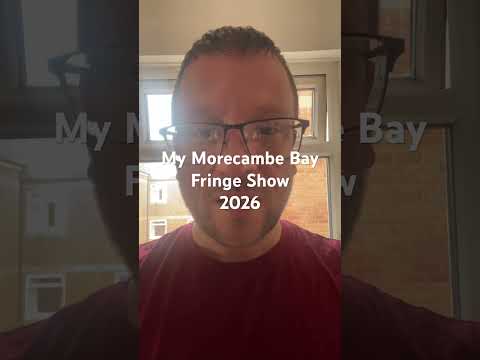 More and me and my Morecambe Bay Fringe Show