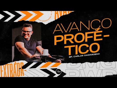 AVANÇO EXTRAORDINÁRIO | Avanço Profético | Bp. Carlos Damasceno