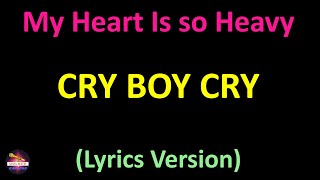 Cry Boy Cry - My Heart Is so Heavy (Lyrics version)
