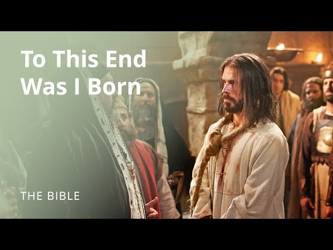 Jesus Christ | To This End Was I Born | The Bible
