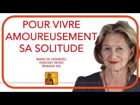Zeteo #335 - Marie de Hennezel : Pour vivre amoureusement sa solitude
