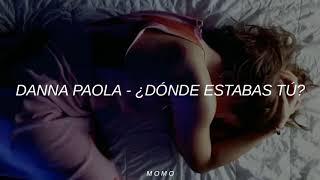 Danna Paola - ¿Dónde estabas tú? // Letra