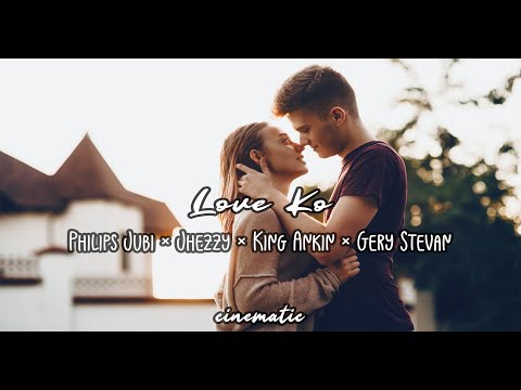 LOVE KO - Philips Jubi × Jhezzy × King Ankin × Gery Stevan [ CINEMATIC ]