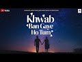 Khwab Ban Gaye Ho Tum Romantic Latest Song New Arijit Singh Song New Hindi Song
