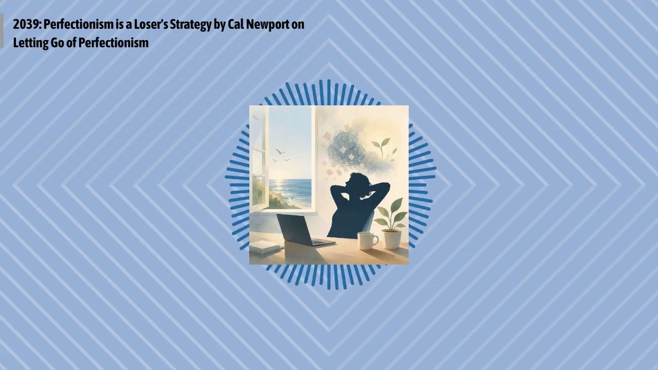 2039: Perfectionism is a Loser's Strategy by Cal Newport on Letting Go of Perfectionism |...