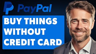 How to Buy Things with PayPal Without Credit Card or Bank Account (Full 2024 Guide)