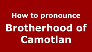 How to pronounce Brotherhood Of Camotlan