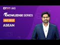 ASEAN Association Of Southeast Asian Nations ASEAN Countries UPSC Prelims Mains 2022 2023