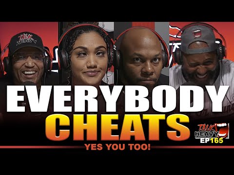 TalkHeavy Podcast Ep165😈🤔EVERYBODY CHEATS - YES YOU TOO!!!💥🤔😈