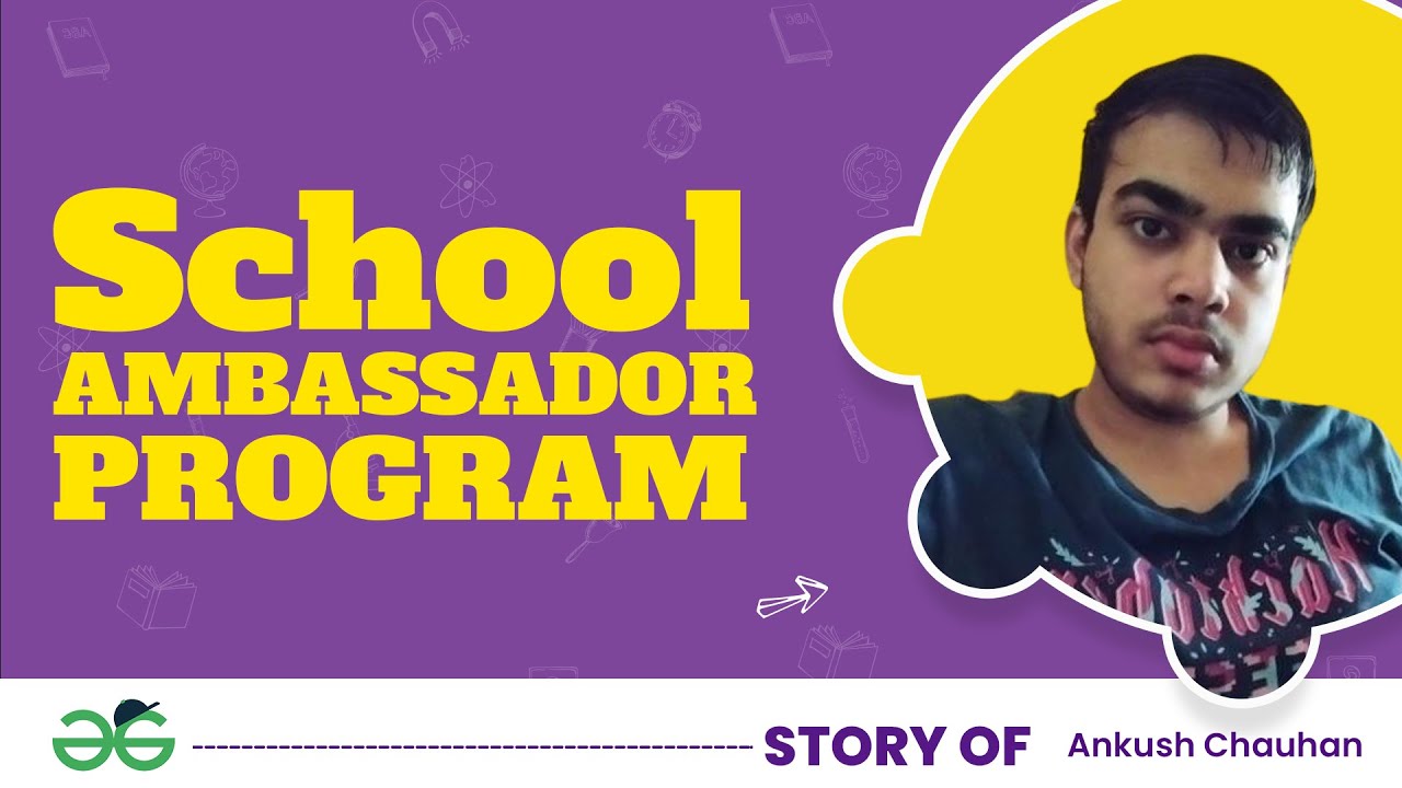School Ambassador Program | GeeksforGeeks | Ankush Chauhan