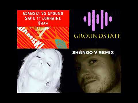Adamski Vs Ground State Ft Lorraine Gray - "Killer" (Shango V Remix) COMING SOON
