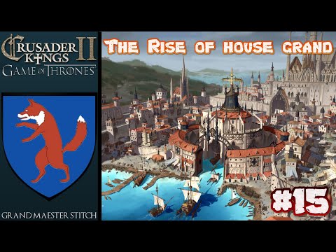 CK2 Game of Thrones | The Rise of House Grand #15 |The Setting Sun.
