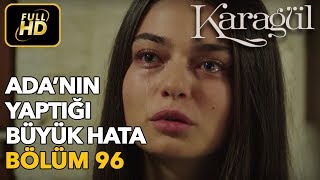 Download lagu Karagül 96. Bölüm / Full HD (Tek Parça) - Ada'nın Yaptığı Büyük Hata mp3