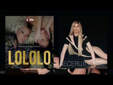 mahrina, milica pavlovic & ana kokic ft. albino - lololo / seceru (concept mashup)