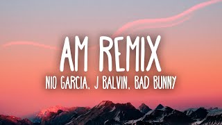 Nio García, J Balvin &amp; Bad Bunny - AM Remix (Letra/Lyrics)