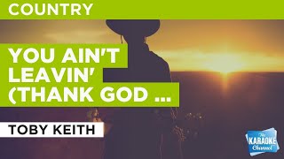 You Ain&#39;t Leavin&#39; (Thank God Are Ya) : Toby Keith | Karaoke with Lyrics