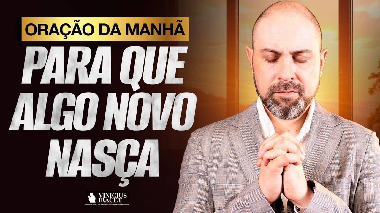 MORNING PRAYER FOR SOMETHING NEW TO BE BORN - @viniciusiracet2 ​