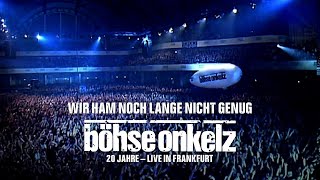 Böhse Onkelz - Wir ham noch lange nicht genug (20 Jahre live in Frankfurt)