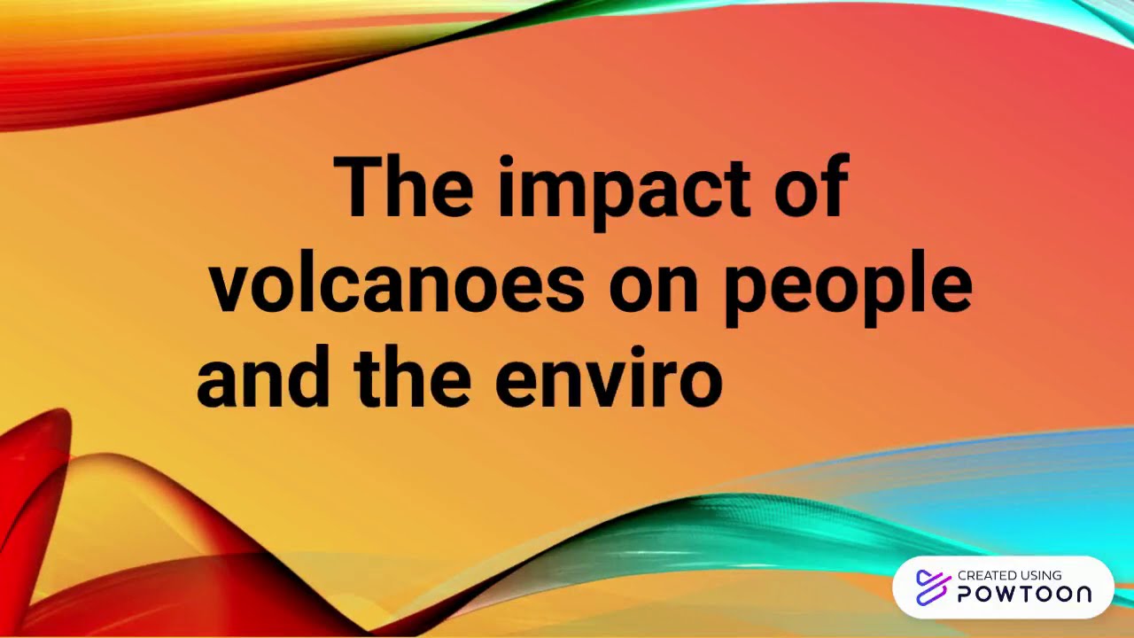 What is the positive and negative impacts of volcano in different communities?
