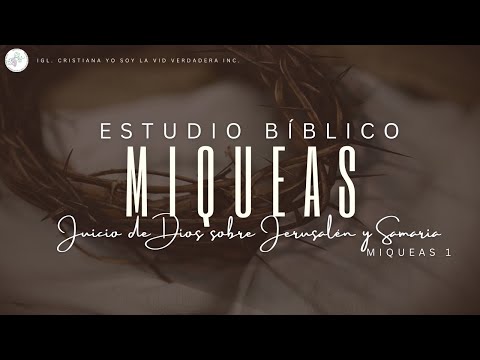 Miqueas, Juicio de Dios sobre Jerusalén y Samaria // Estudio Bíblico // 11/septiembre/2023