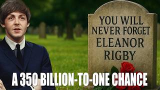 The UNFEASIBLE Coincidence Of Eleanor Rigby