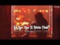 Aziyat 2 0 Toh Kya Hua Tu Mera Nahi Bollywood Song Vibes Lyrics Song