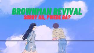BROWNMAN REVIVAL SORRY NA, PWEDE BA?