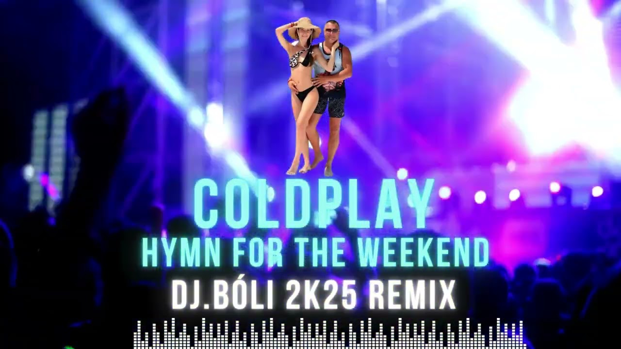 COLDPLAY  -  HYMN FOR THE WEEKEND DJ BÓLI REMIX