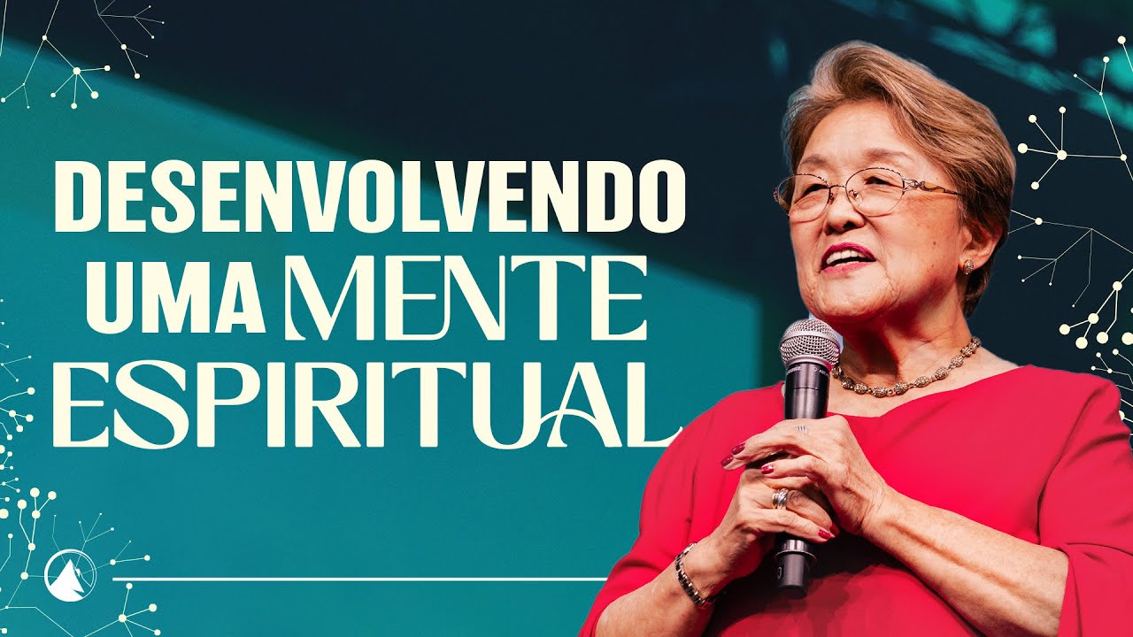 DESENVOLVENDO UMA MENTE ESPIRITUAL // Pra. Sarah Hayashi