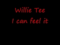 Willie Tee ---- I can feel it