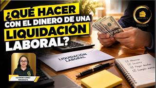 ¿Qué hacer con el dinero de una liquidación laboral?