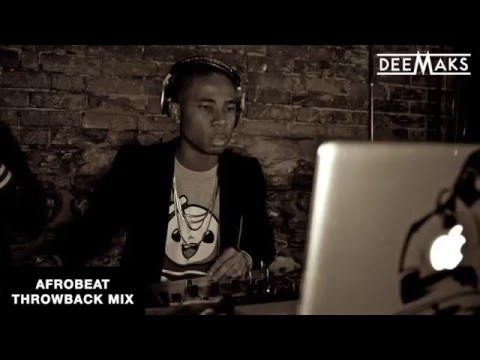 DJ DEEMAKS - AFROBEATS (NAIJA) THROWBACK MIX