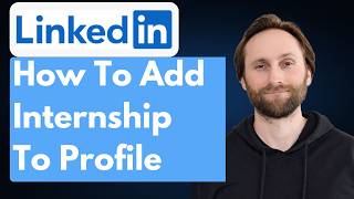 How to Add Internship to LinkedIn Profile [Full Guide 2026]
