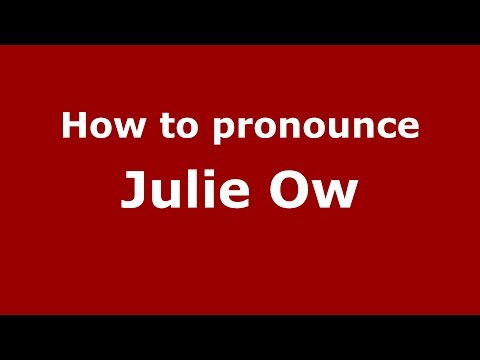 How to pronounce Julie Ow (American English/US)  - PronounceNames.com