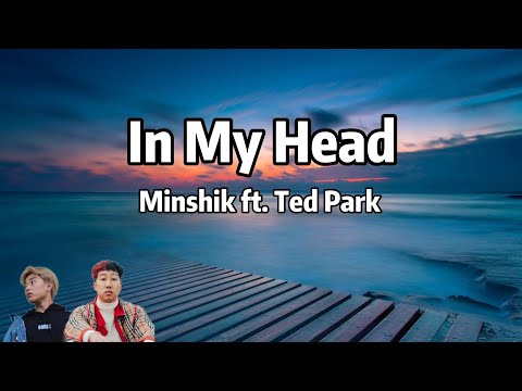 Minshik - In My Head ft. Ted Park (Lyrics)