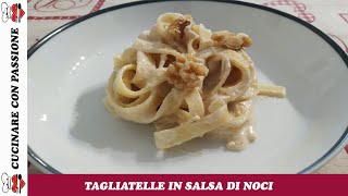 TAGLIATELLE IN SALSA DI NOCI (Con panna fatta in casa)