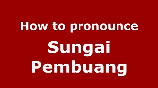 How to pronounce Sungai Pembuang