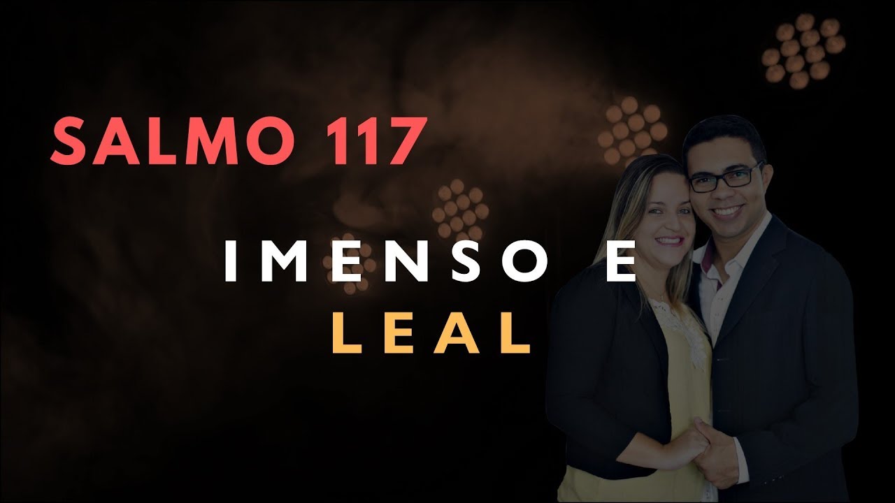 Salmo 117 Estudo: IMENSO E LEAL (Bíblia Explicada)