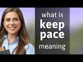 Keep pace | what is KEEP PACE definition