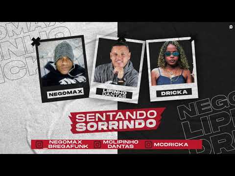 LIPINHO DANTAS, NEGO MAX E MC DRICKA - SENTANDO SORRINDO - MÚSICA NOVA