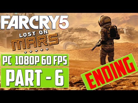 FAR CRY 5 - Lost On Mars Gameplay Walkthrough PART 6 Ending [1080p 60 fps HD] PC - No Commentary