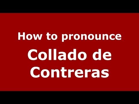 How to pronounce Collado de Contreras (Spanish/Spain) - PronounceNames.com