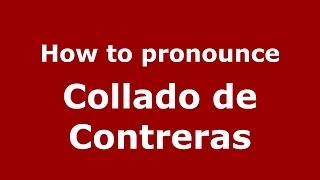 How to pronounce Collado De Contreras