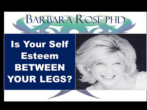 Is Your Self Esteem BETWEEN YOUR LEGS?