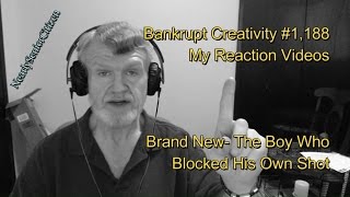Brand New- The Boy Who Blocked His Own Shot : Bankrupt Creativity #1,188 My Reaction Videos
