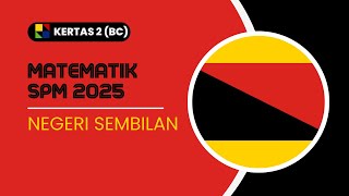 MATEMATIK SPM 2025: NEGERI SEMBILAN K2 BAHAGIAN BC