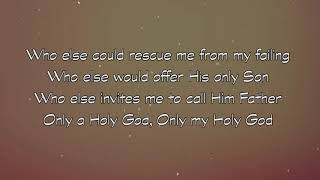 CityAlight - Only A Holy God (Lyric Video)